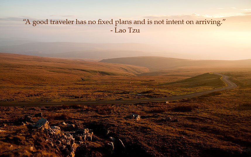 A good traveller has not fixed plans and is not intent on arriving