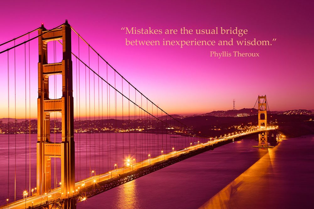 Mistakes are the usual bridge between inexperience and wisdom